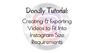 Doodly Tutorial: Creating & Exporting Videos For Instagram Size Requirements