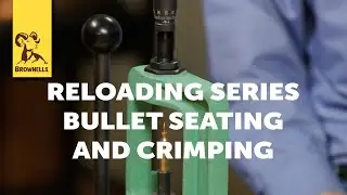 Reloading Series: Bullet Seating And Crimping