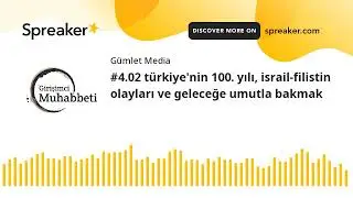 #4.02 türkiye'nin 100. yılı, israil-filistin olayları ve geleceğe umutla bakmak