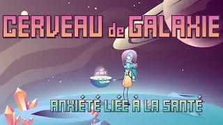 Cerveau de galaxie | Épisode 2 | Anxiété liée à la santé