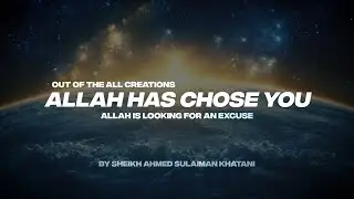 OUT OF ALL THE CREATIONS ALLAH HAS CHOSE YOU | ALLAH IS LOOKING FOR AN EXCUSE (PT.2)