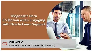 Diagnostic Data Collection when engaging Oracle Linux Support