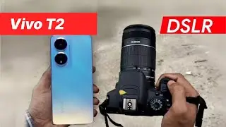 Vivo T2 Vs DSLR Camera Comparison | Vivo T2 Camera Test | Vivo T2 Camera Review