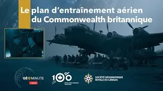 GéoMinute : Le plan d’entraînement aérien du Commonwealth britannique