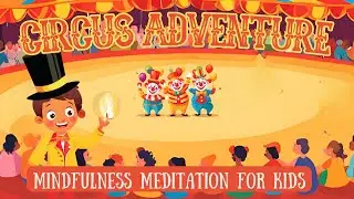 Circus Adventure | Guided Meditation for Children | Mindfulness Relaxation for Kids