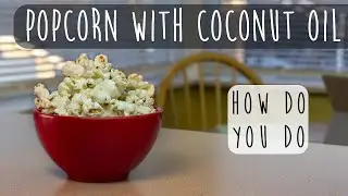 Popping Corn with Coconut Oil