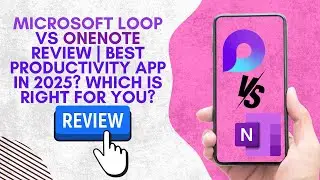 MICROSOFT LOOP vs ONENOTE Review | BEST Productivity App in 2025? Which is Right for you?