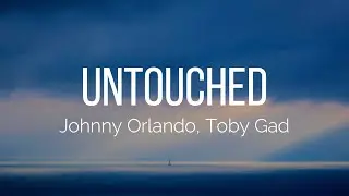 Johnny Orlando, Toby Gad - Untouched (Lyrics)