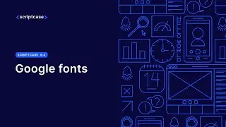 Scriptcase  - Applying Google fonts online and offline to themes
