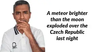 A meteor brighter than the moon exploded over the Czech Republic last night