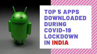 Top 5 apps downloaded during Covid-19 lockdown in India