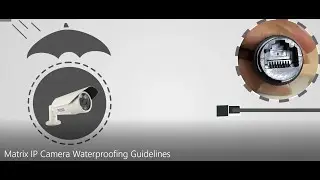 Matrix IP Camera Waterproofing Guidelines