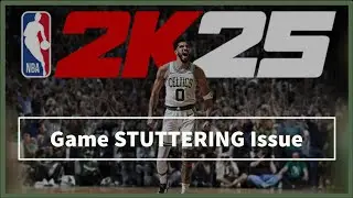 NBA 2K25 game STUTTERING Issue