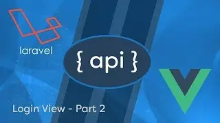 Laravel API Development & Vue JS SPA - e05 - Login View 2