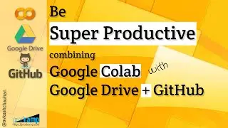 Be Super productive by coding Python in Google Colab combined with Google Drive and GitHub