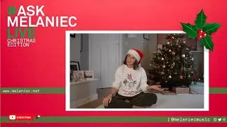 #ASKMELANIECLIVE - Christmas Edition!