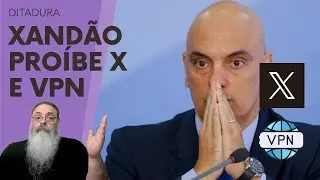 XANDÃO JÁ DEU ORDEM SECRETA para BLOQUEAR VPNs em PREPARAÇÃO ÓBVIA para BLOQUEIO do X (ex-TWITTER)
