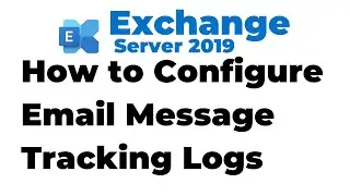 56. Configure Message Tracking Logs in Exchange 2019