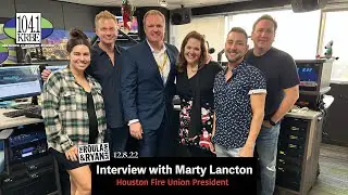 Interview with Marty Lancton, President of the Houston Fire Union | 12.08.22