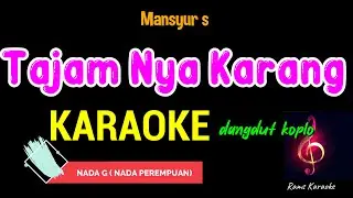 TAJAM NYA KARANG - MANSYUR S | KARAOKE DANGDUT KOPLO NADA PEREMPUAN