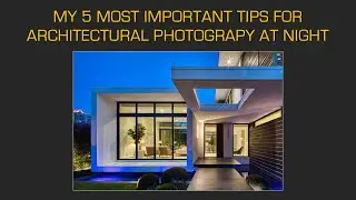 ARCHITECTURAL PHOTOGRAPHY AT NIGHT: My 5 Most Important Tips