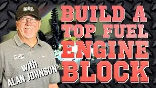 How to build a Top Fuel engine block with Alan Johnson