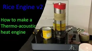 Rice Engine v2   ( How to make an improved Thermoacoustic Heat Engine )