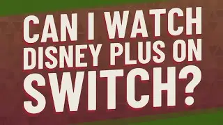 Can I watch Disney plus on switch?