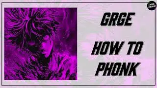 GRGE - HOW TO PHONK