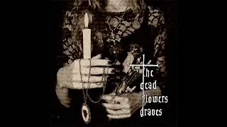 THE DEAD FLOWERS GRAVES - Three Dried Flowers in Her Hand (full EP 2020)