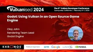 Vulkanised 2024: Godot: Using Vulkan in an Open Source Game Engine - Clay John