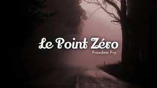 Freedom Fry - Le Point Zéro (Lyrics | Paroles)