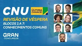 CNU Blocos 1 a 7 | Revisão de Véspera: Conhecimentos Comuns