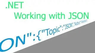 How to Use JSON and .NET (Newtsoft.Json)
