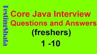 core java interview questions and answers for freshers [1 - 10 ] | testingshala