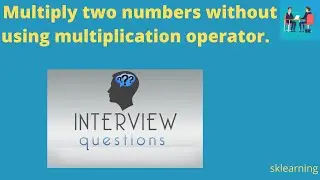 Write a Code to multiply two numbers without using multiply operator ?