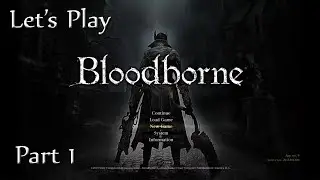 Let's Play Bloodborne, Part 1 - Live Playthrough