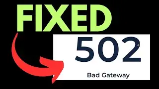 How to fix error code 502 Bad Gateway on WIndows