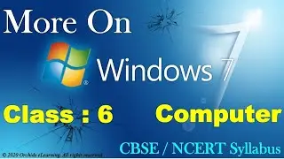 More On Windows 7 | Class - 6 COMPUTER  | CBSE / NCERT |  Windows 7 Operating System |