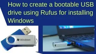 How To Create A Bootable USB Drive Using Rufus For Installing Windows