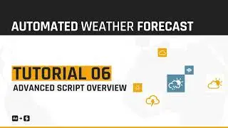06 - Advanced Script Overview - Automated WEATHER Forecast - Tutorial