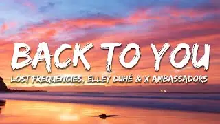 Lost Frequencies, Elley Duhé, X Ambassadors - Back To You (Lyrics) Extended