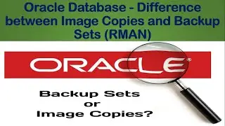 Difference between Backup Sets & Image Copies in RMAN | Backup Sets Vs Image Copy Backup - Session 3