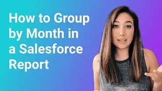 How to Group By Month in Salesforce Reports