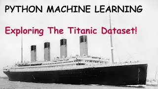 Python Machine Learning Tutorial #1: The Titanic Dataset from Kaggle