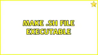 Make .sh file executable (3 Solutions!!)