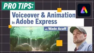 Pro-Tips: Voiceover & Animations in Adobe Express with Wade Acuff