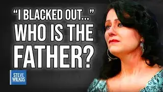 I Blacked Out... Is He The Father? | The Steve Wilkos Show