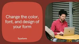 Change the color, font and design of your form | Typeform Help Center