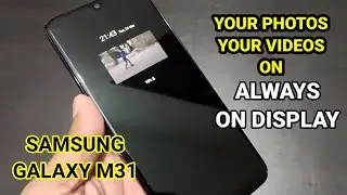 Samsung Galaxy M31 : Put Your Photos and Videos On Always On Display